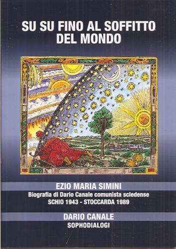 Su Su Fino Al Soffitto Del Mondo. Biografia Di Dario Canale Comunista Scledense
