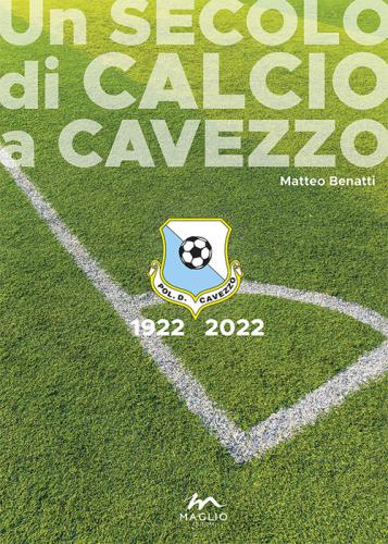 Un Secolo Di Calcio A Cavezzo 1922-2022