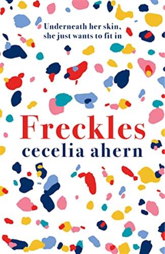 Freckles: The Uplifting And Emotional Sunday Times Top Ten Bestseller From Million-copy Bestselling Author Cecelia Ahern