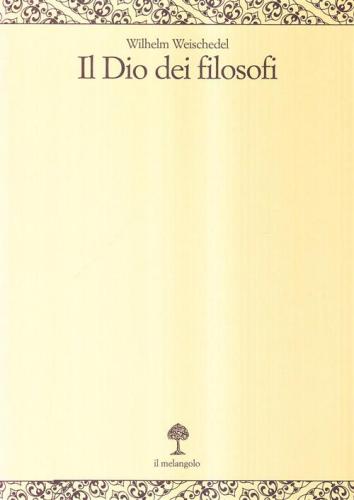 Il Dio Dei Filosofi. Vol. 1 - Dai Presocratici A Kant