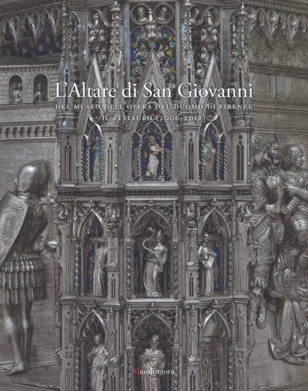 L'altare di San Giovanni del Museo dell'Opera del Duomo di Firenze. Il restauro (2006-2012). Ediz. illustrata
