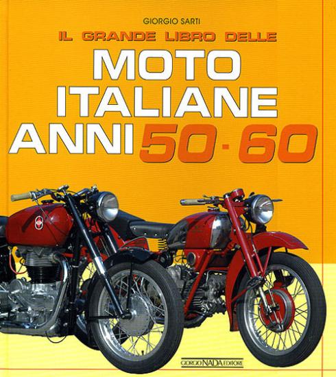 Il grande libro delle moto italiane anni 50-60. Ediz. illustrata