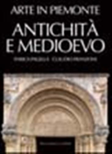 Arte In Piemonte. Vol. 1 - Antichit E Medioevo