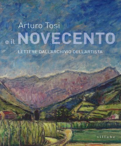 Arturo Tosi E Il Novecento. Lettere Dall'archivio Dell'artista