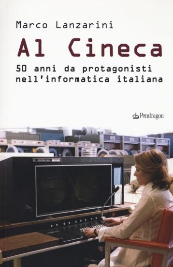 Al Cineca. 50 anni da protagonisti nell'informatica italiana