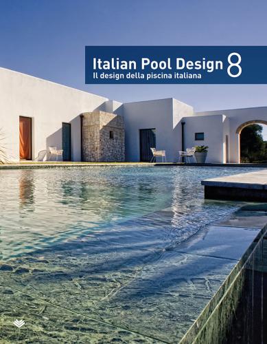 Italian Pool Design. Il Design Della Piscina Italiana. Ediz. Bilingue. Vol. 8