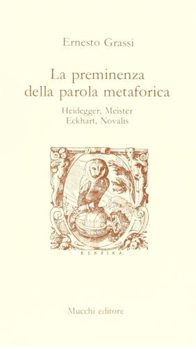 La Preminenza Della Parola Metaforica. Heidegger, Meister Eckchart, Novalis