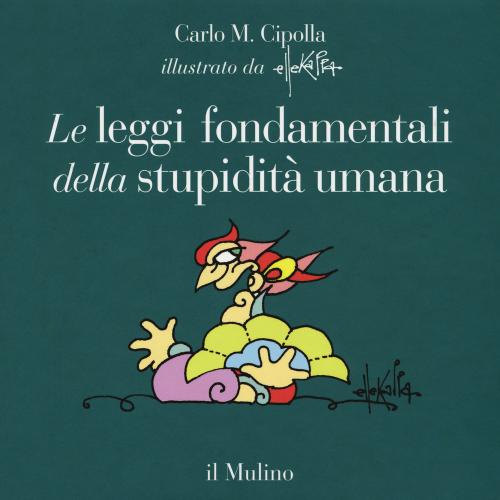 Le Leggi Fondamentali Della Stupidit Umana. Con 17 Tavole A Colori. Ediz. Illustrata