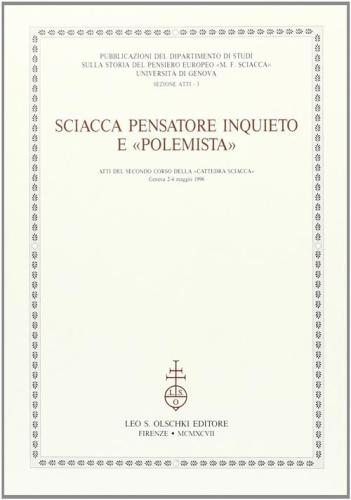 Sciacca Pensatore Inquieto E polemista. Atti Del 2 Corso Della cattedra Sciacca (genova, 2-4 Maggio 1996)