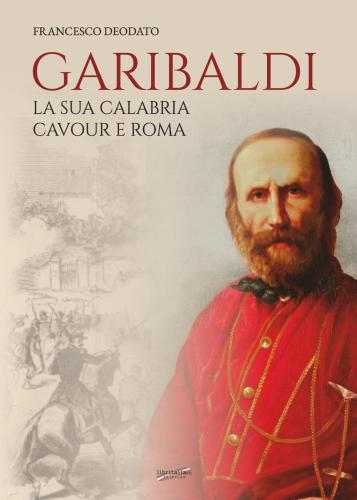 Garibaldi. La Sua Calabria. Cavour E Roma