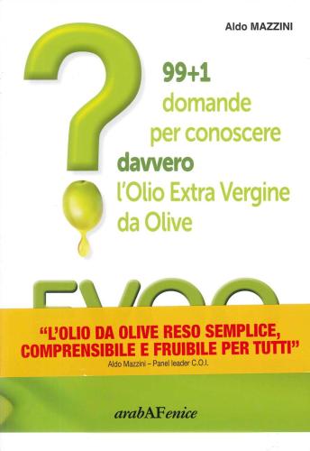 Aldo Mazzini - Evoo? 99+1 Domande Per Conoscere Davvero L'olio Extra Vergine Da Olive