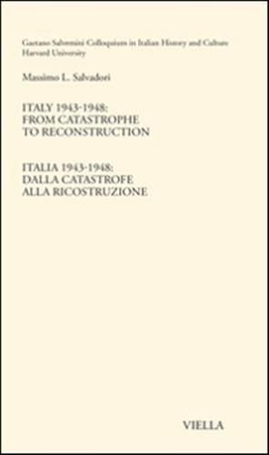 Italy 1943-1948. From Catastrophe To Reconstruction. Ediz. Italiana E Inglese