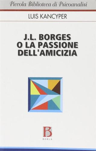 J. L. Borges O La Passione Dell'amicizia