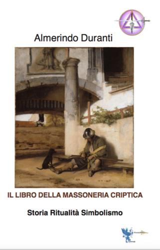 Il Libro Della Massoneria Criptica. Storia Ritualit Simbolismo