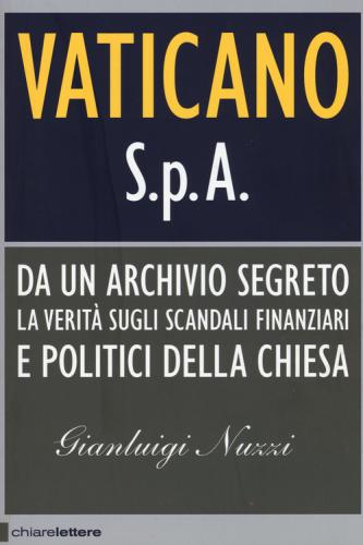 Vaticano S.p.a. Da Un Archivio Segreto La Verit Sugli Scandali Finanziari E Politici Della Chiesa