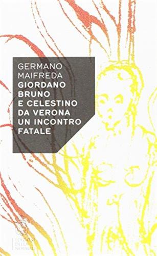 Giordano Bruno E Celestino Da Verona. Un Incontro Fatale