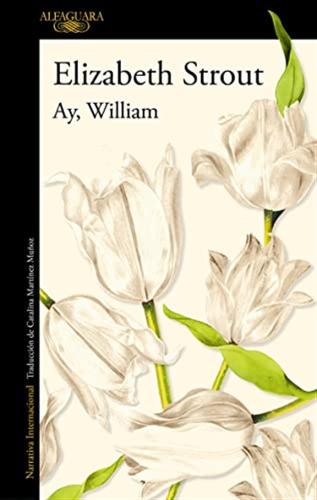 Ay, William/ Oh William!: El Nuevo Libro De La Aclamada Autora De «me Llamo Lucy Barton»