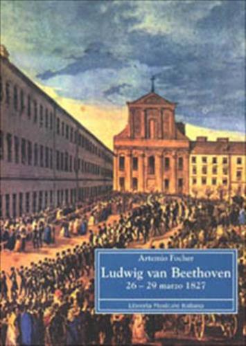 Ludwing Van Beethoven 26-29 Marzo 1827