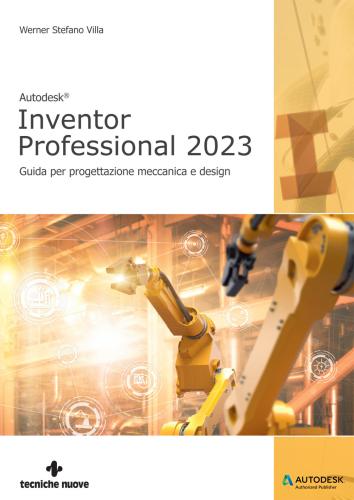 Autodesk Inventor Professional 2023. Guida Per Progettazione Meccanica E Design