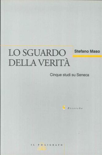 Lo Sguardo Della Verit. Cinque Studi Su Seneca