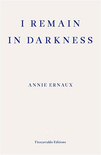 I Remain In Darkness: Annie Ernaux