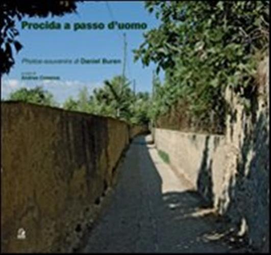 Procida A Passo D'uomo. Photos-souvenirs Di Daniel Buren. Ediz. Illustrata