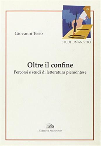 Oltre Il Confine. Percorsi E Studi Di Letteratura Piemontese