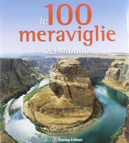 Le 100 Meraviglie Del Mondo. Ediz. Illustrata
