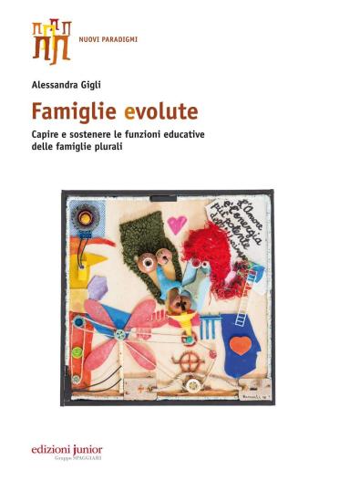 Famiglie evolute. Capire e sostenere le funzioni educative delle famiglie plurali