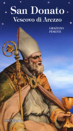 San Donato. Vescovo di Arezzo. Ediz. illustrata