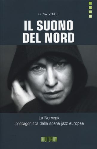 Il Suono Del Nord. La Norvegia Protagonista Della Scena Jazz Europea. Con Cd Audio