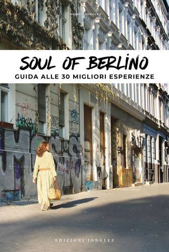 Soul Of Berlino. Guida Alle 30 Migliori Esperienze