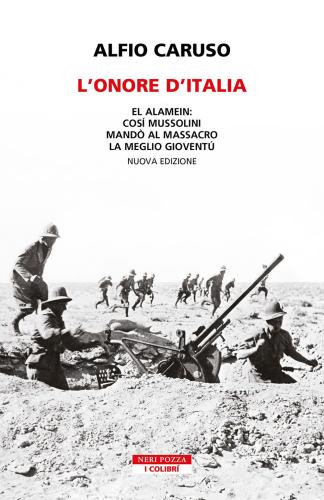 L'onore D'italia. El Alamein: Cos Mussolini Mand Al Massacro La Meglio Giovent. Nuova Ediz.