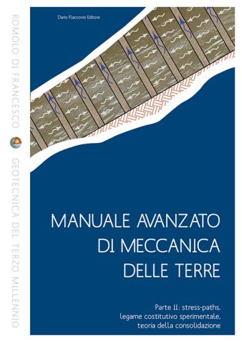 Manuale Avanzato Di Meccanica Delle Terre. Vol. 2 - Stress-paths, Legame Costitutivo Sperimentale, Teoria Della Consolidazione