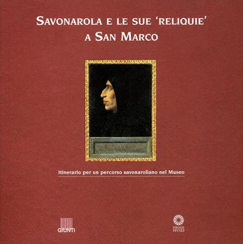 Savonarola E Le Sue Reliquie A San Marco