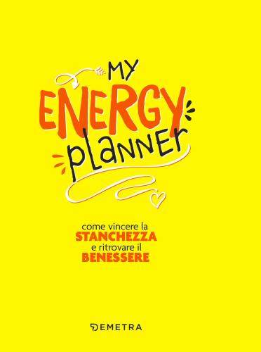 My Energy Planner. Come Vincere La Stanchezza E Ritrovare Il Benessere
