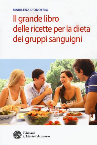Il grande libro delle ricette per la dieta dei gruppi sanguigni