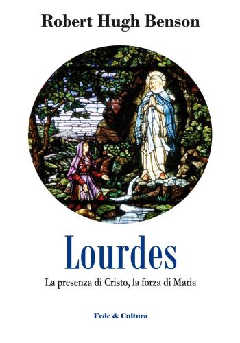 Lourdes. La Presenza Di Cristo, La Forza Di Maria