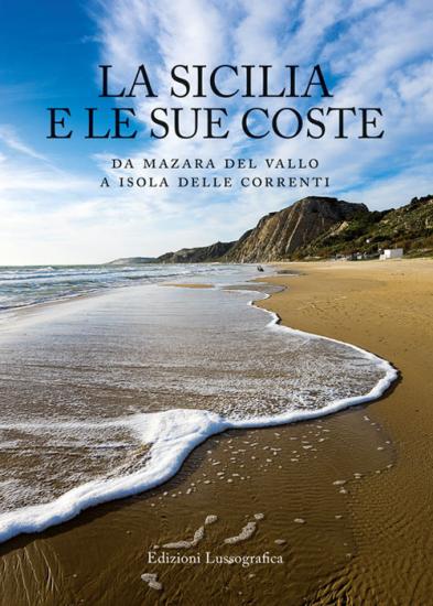 La Sicilia e le sue coste. Da Mazara del Vallo a Isola delle Correnti. Ediz. illustrata
