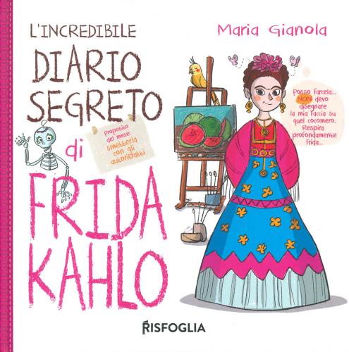 L'incredibile Diario Segreto Di Frida Kahlo. Ediz. A Colori
