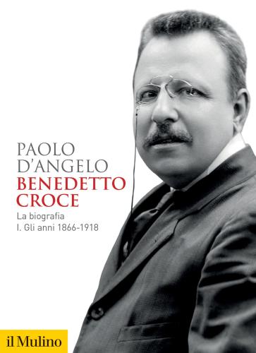 Benedetto Croce. La Biografia. Vol. 1