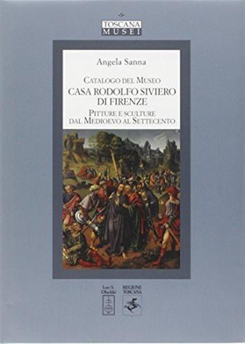 Catalogo Del Museo Casa Rodolfo Siviero Di Firenze. Pitture E Sculture Dal Medioevo Al Settecento