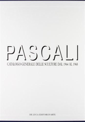 Pascali. Catalogo Generale Delle Sculture Dal 1964 Al 1968
