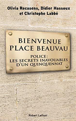 Bienvenue Place Beauvau. Police. Les Secrets Inavouables D'un Quinquennat