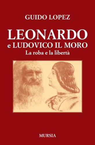 Leonardo E Ludovico Il Moro. La Roba E La Libert