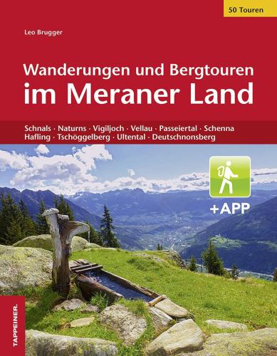 Wanderungen Und Bergtouren Im Meraner Land. Schnals, Naturns, Vigiljoch, Vellau, Passeiertal, Schenna, Hafling, Tschggelberg, Ultental, Deutschnonsberg. Con App