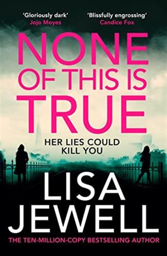 None Of This Is True: The New Addictive Psychological Thriller From The #1 Sunday Times Bestselling Author Of The Family Upstairs