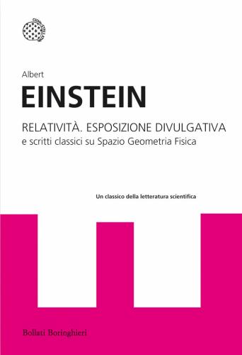 Relativit. Esposizione Divulgativa E Scritti Classici Su Spazio Geometria Fisica