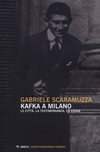 Kafka A Milano. Le Citt, La Testimonianza, La Legge