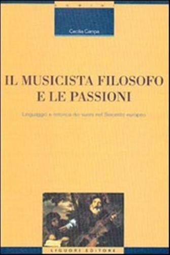 Il Musicista Filosofo E Le Passioni. Linguaggio E Retorica Dei Suoni Nel Seicento Europeo